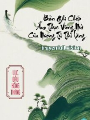 Bản Ghi Chép Ẩm Thực Vùng Núi Của Nương Tử Thủ Lăng