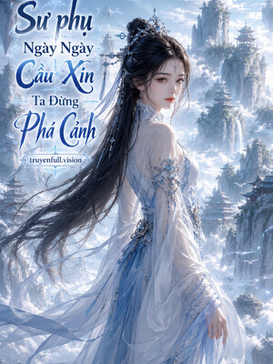 Sư phụ Ngày Ngày Cầu Xin Ta Đừng Phá Cảnh