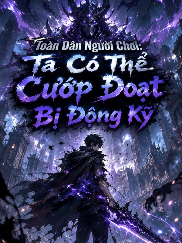 Toàn Dân Người Chơi: Ta Có Thể Cướp Đoạt Bị Động Kỹ