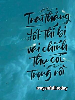 Trai Thẳng Tốt Thí Bị Vai Chính Thụ Coi Trọng Rồi