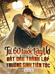 Từ 60 Tuổi Lấy Vợ Bắt Đầu Thành Lập Trường Sinh Tiên Tộc