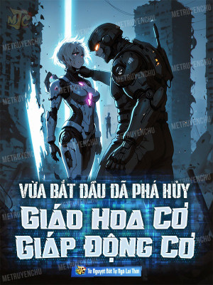 Vừa Bắt Đầu Đã Phá Hủy Giáo Hoa Cơ Giáp Động Cơ